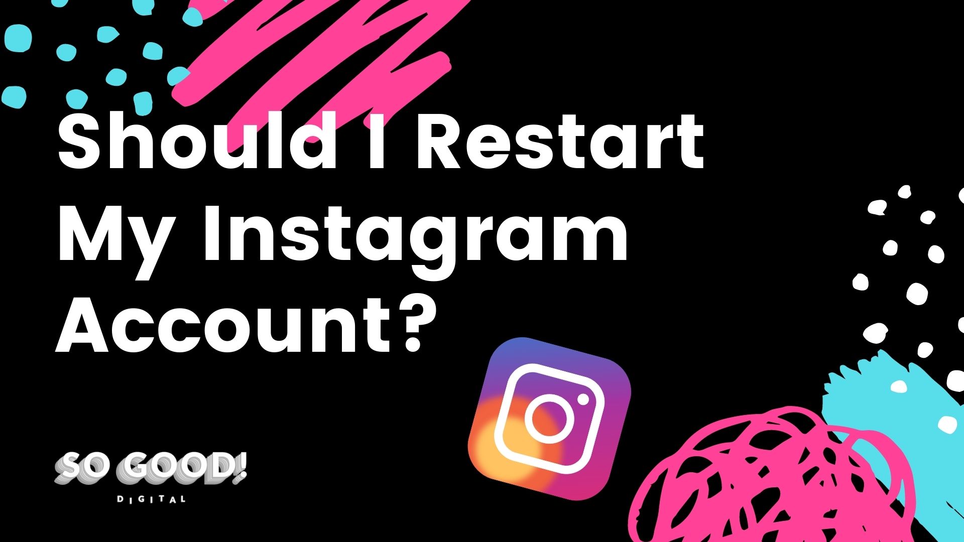Should I Start My Instagram Over So Good Digital